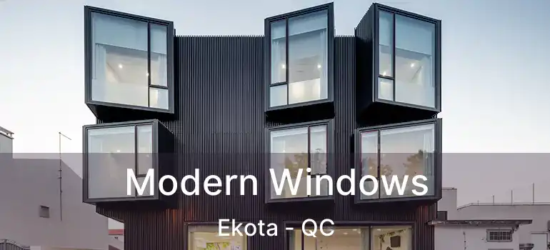  Modern Windows Ekota - QC