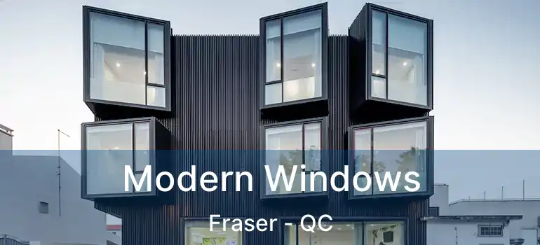  Modern Windows Fraser - QC
