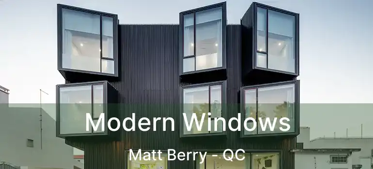  Modern Windows Matt Berry - QC