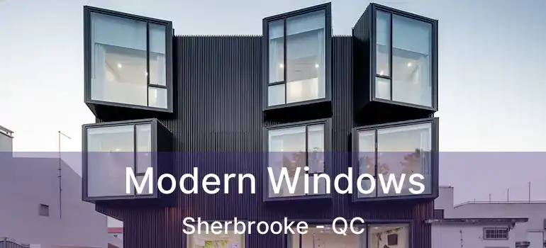  Modern Windows Sherbrooke - QC