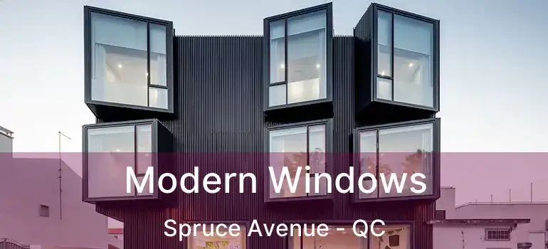  Modern Windows Spruce Avenue - QC