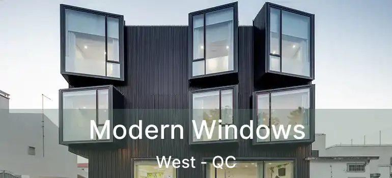 Modern Windows West - QC
