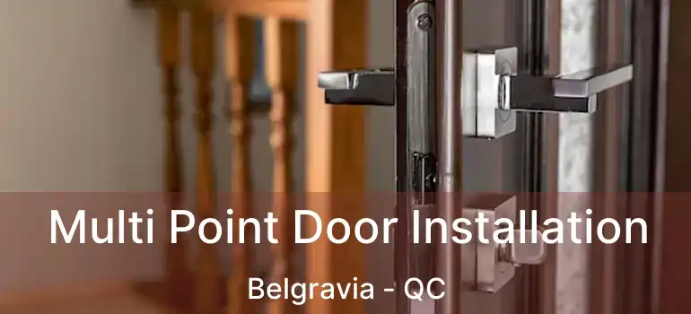  Multi Point Door Installation Belgravia - QC