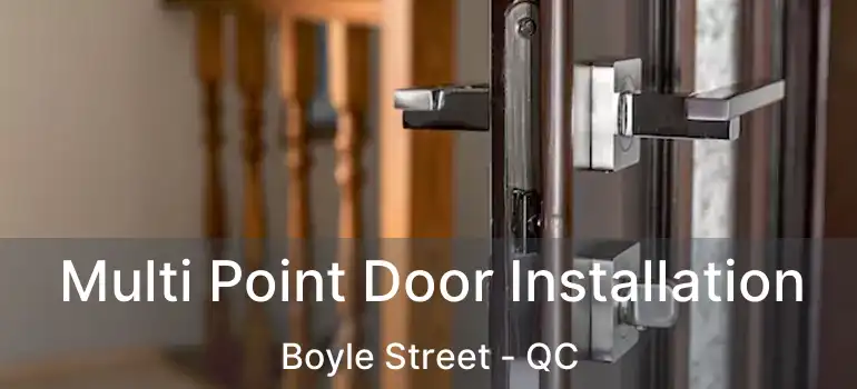  Multi Point Door Installation Boyle Street - QC