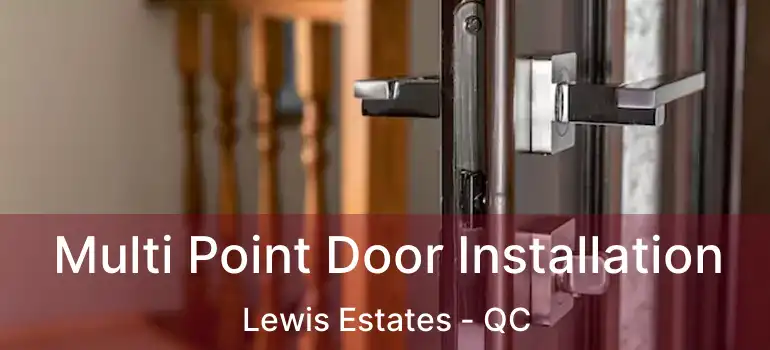  Multi Point Door Installation Lewis Estates - QC