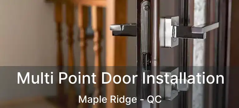  Multi Point Door Installation Maple Ridge - QC