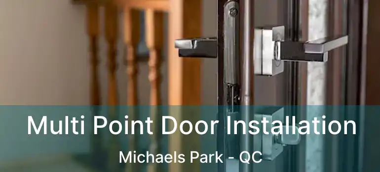  Multi Point Door Installation Michaels Park - QC