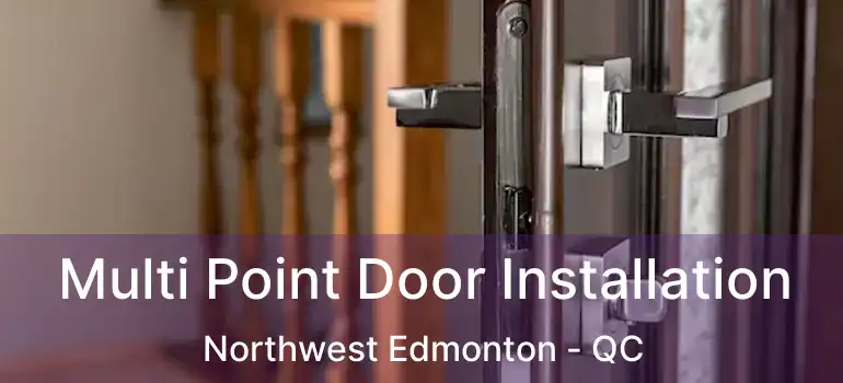  Multi Point Door Installation Northwest Edmonton - QC