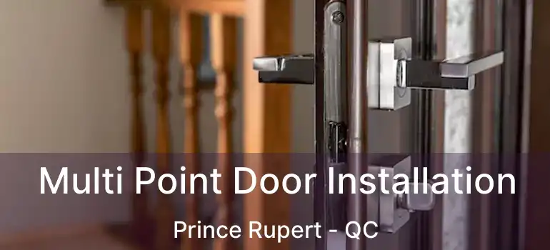  Multi Point Door Installation Prince Rupert - QC