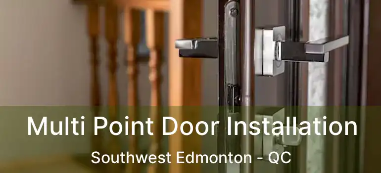  Multi Point Door Installation Southwest Edmonton - QC