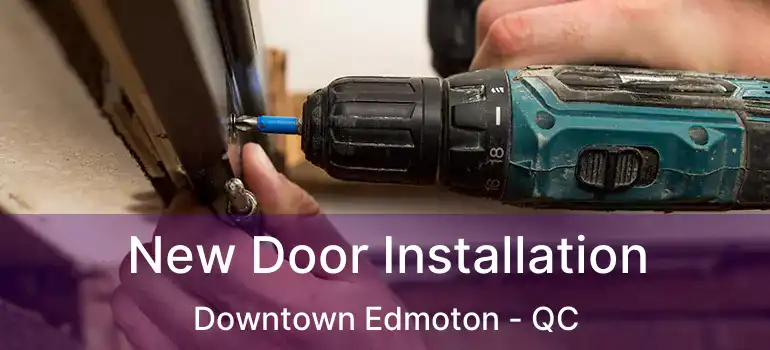  New Door Installation Downtown Edmoton - QC