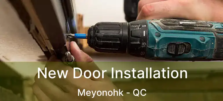  New Door Installation Meyonohk - QC