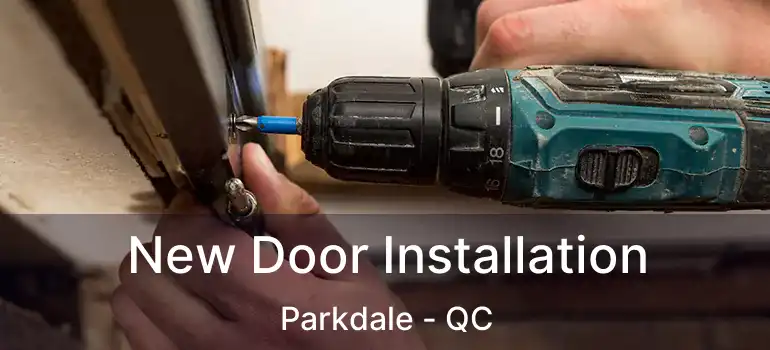  New Door Installation Parkdale - QC