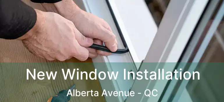  New Window Installation Alberta Avenue - QC