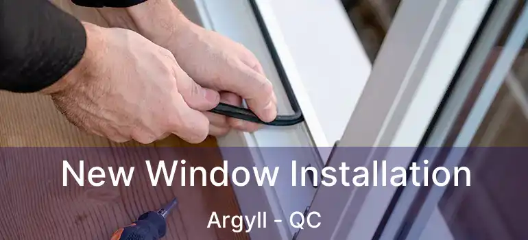  New Window Installation Argyll - QC