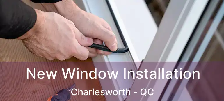  New Window Installation Charlesworth - QC
