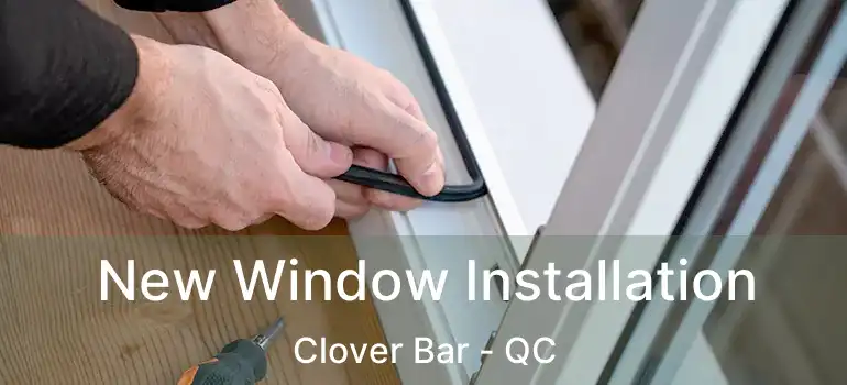  New Window Installation Clover Bar - QC