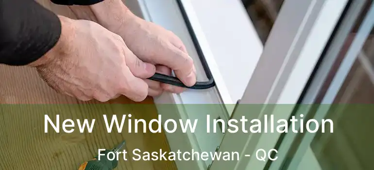  New Window Installation Fort Saskatchewan - QC