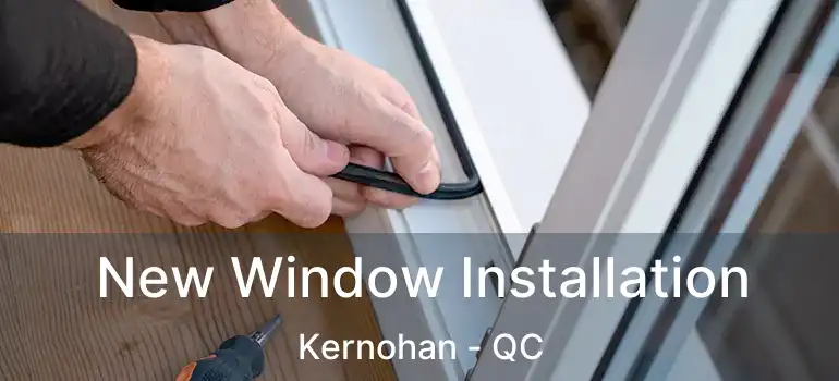  New Window Installation Kernohan - QC