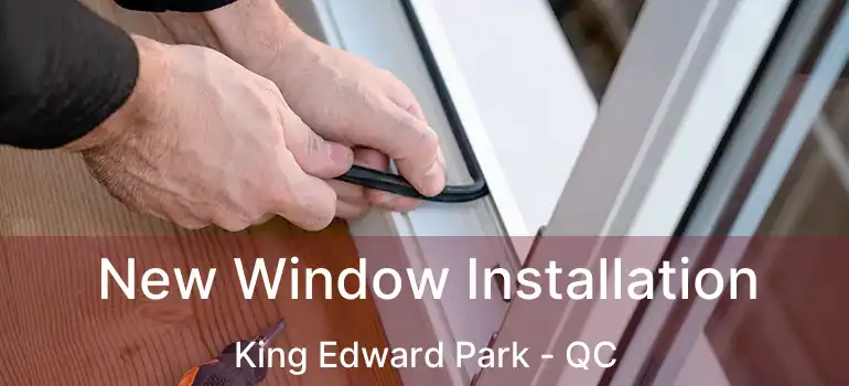  New Window Installation King Edward Park - QC