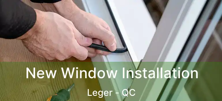  New Window Installation Leger - QC