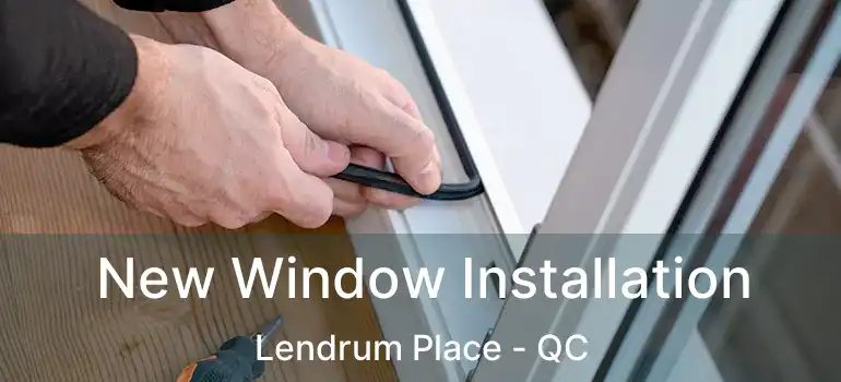  New Window Installation Lendrum Place - QC