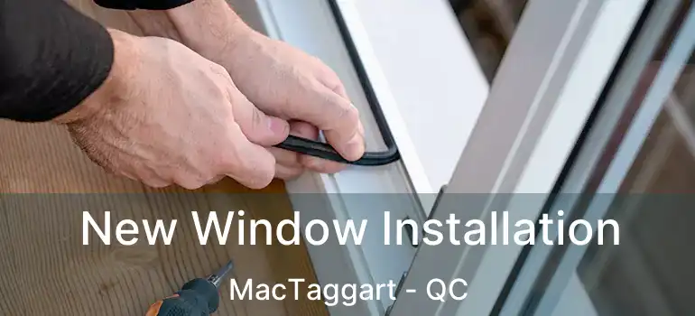  New Window Installation MacTaggart - QC