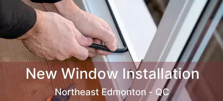  New Window Installation Northeast Edmonton - QC