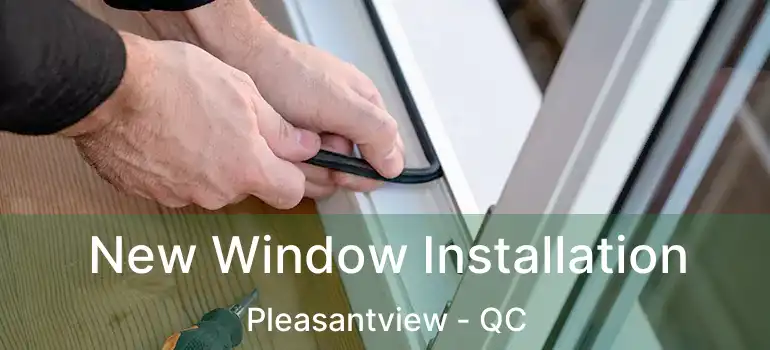  New Window Installation Pleasantview - QC