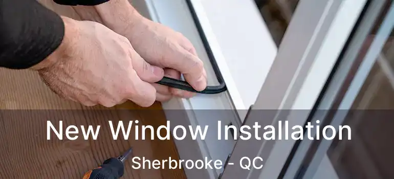  New Window Installation Sherbrooke - QC