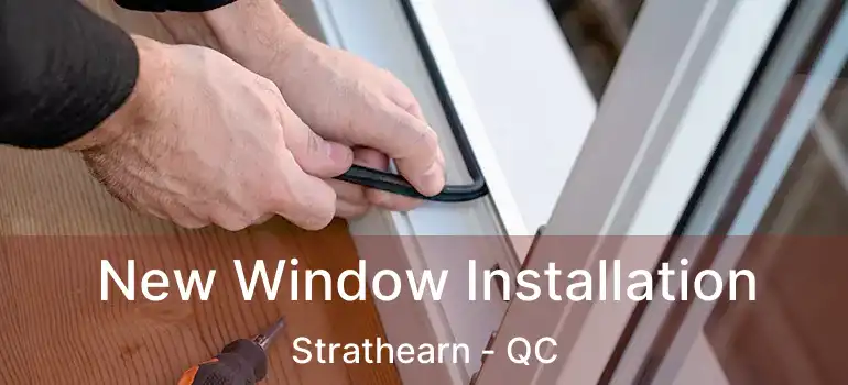  New Window Installation Strathearn - QC