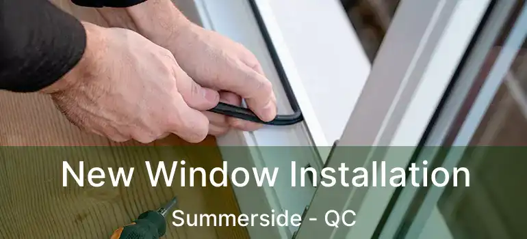  New Window Installation Summerside - QC