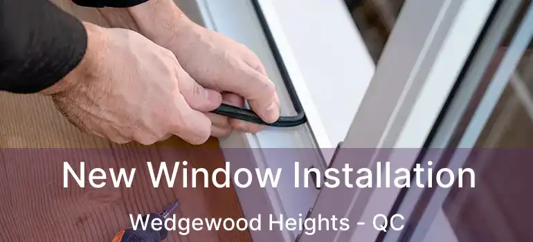  New Window Installation Wedgewood Heights - QC