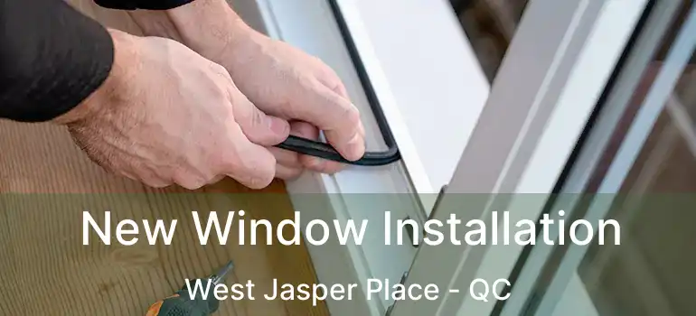  New Window Installation West Jasper Place - QC