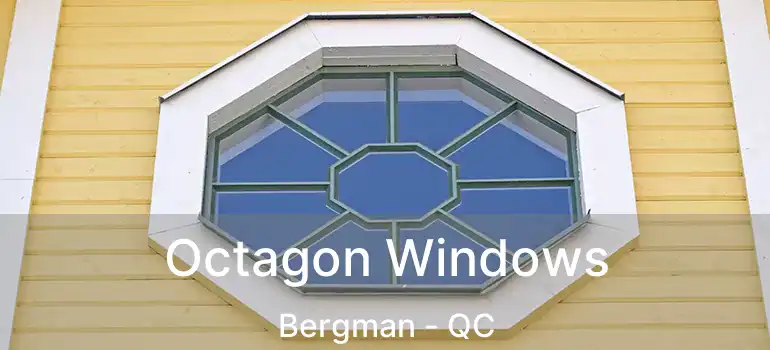  Octagon Windows Bergman - QC