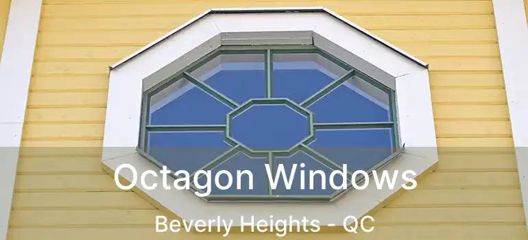  Octagon Windows Beverly Heights - QC