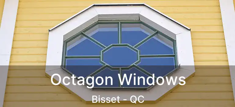  Octagon Windows Bisset - QC