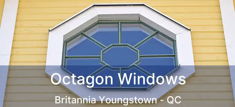  Octagon Windows Britannia Youngstown - QC