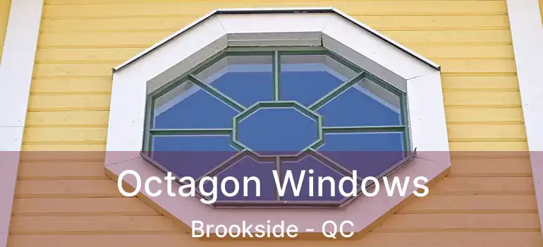  Octagon Windows Brookside - QC