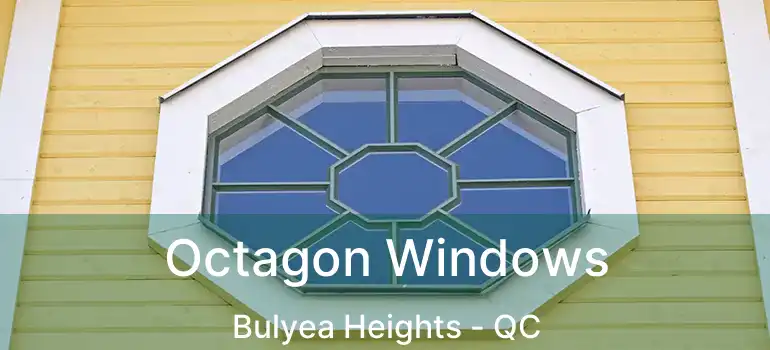  Octagon Windows Bulyea Heights - QC