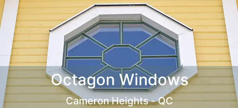  Octagon Windows Cameron Heights - QC