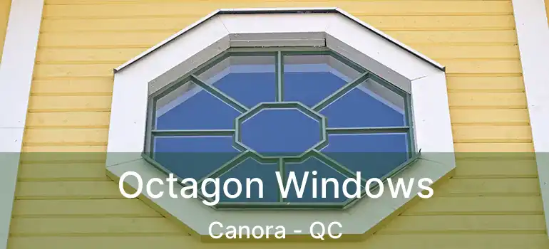  Octagon Windows Canora - QC