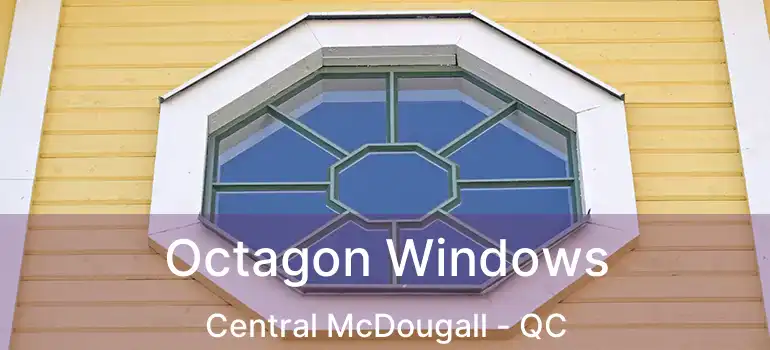  Octagon Windows Central McDougall - QC