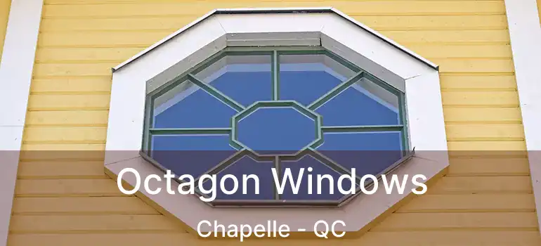  Octagon Windows Chapelle - QC