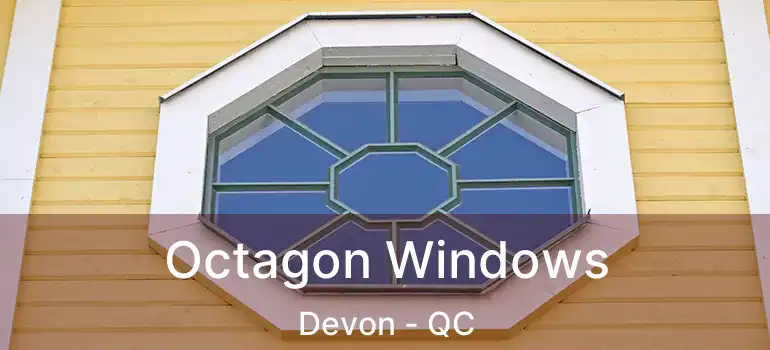  Octagon Windows Devon - QC