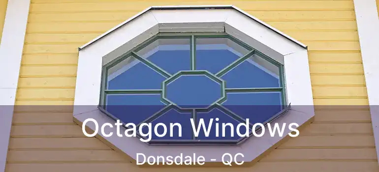  Octagon Windows Donsdale - QC