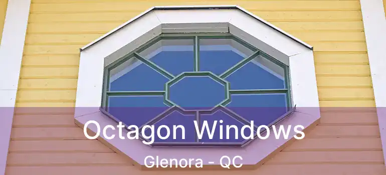  Octagon Windows Glenora - QC
