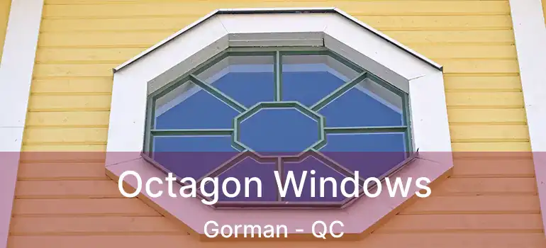  Octagon Windows Gorman - QC