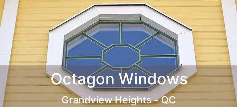  Octagon Windows Grandview Heights - QC