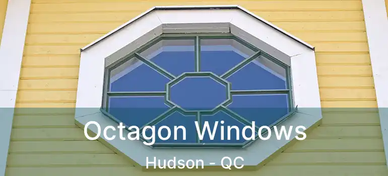  Octagon Windows Hudson - QC